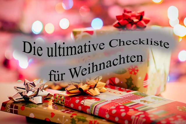 Die ultimative Weihnachts-Checkliste + Wie überstehe ich die Feiertage!*