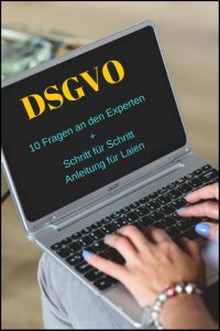 DSGVO: 10 Fragen An Den Experten + Schritt Für Schritt Anleitung Für Laien