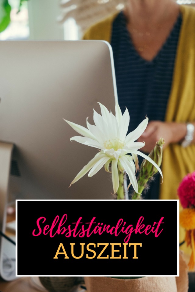 Selbstständigkeit und AUSZEIT!