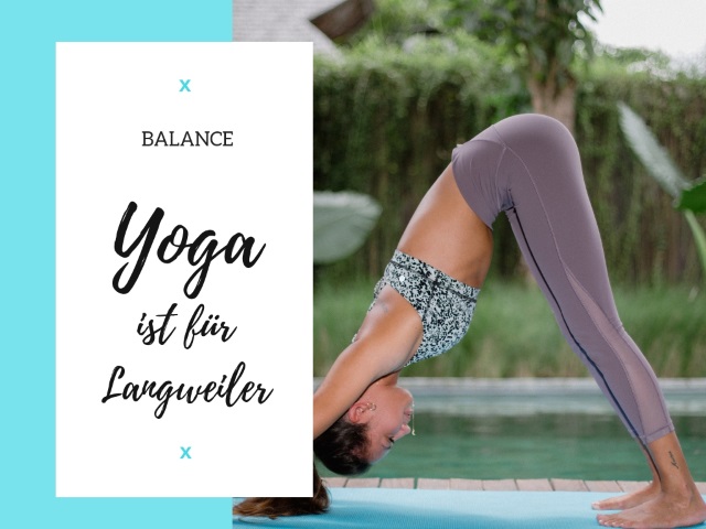Yoga ist für Langweiler